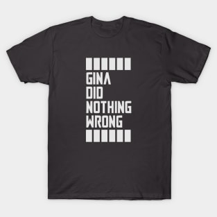 GINA DID NOTHING WRONG T-Shirt